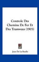 Controle Des Chemins De Fer Et Des Tramways (1903) 1144279895 Book Cover
