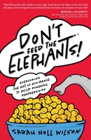 Don't Feed the Elephants!: Overcoming the Art of Avoidance to Build Powerful Partnerships 1544524501 Book Cover