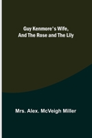 Guy Kenmore's Wife, and The Rose and the Lily 9356573018 Book Cover