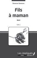 Fils à maman. Récit. Tome 1 (Les Impliqués Guinée) (French Edition) 2343220549 Book Cover