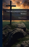 The Beloved's Little While 1023736926 Book Cover