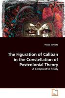The Figuration of Caliban in the Constellation of Postcolonial Theory: A Comparative Study 3639155378 Book Cover