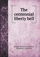 The Centennial Liberty Bell 1175912166 Book Cover