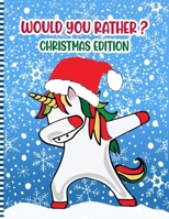 Would You Rather ? Christmas Edition: A Fun Family Activity Book for Boys and Girls Ages 6 to 12 - Stocking Stuffer & Gift Idea B08QLV53SW Book Cover