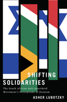 Shifting Solidarities: The South African Anti-Apartheid Movement's Perceptions of Zionism (Reconsiderations in Southern African History) 0813955084 Book Cover