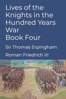 Lives of the Knights in the Hundred Years War - Book Four: Sir Thomas Erpingham B0CCZSX4TW Book Cover