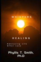 Whispers of Healing: Embracing Life After Loss B0C63KNF1L Book Cover