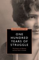 One Hundred Years of Struggle: The History of Women and the Vote in Canada (Women's Suffrage and the Struggle for Democracy) 0774835338 Book Cover
