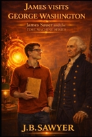James Visits George Washington: James Sauer and the Time Machine Series B0FVXM8V1Q Book Cover