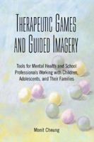 Therapeutic Games And Guided Imagery: Tools for Mental Health And School Professionals : Working With Children, Adolescents, And Their Families 0190615850 Book Cover
