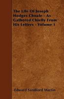 The Life of Joseph Hodges Choate as Gathered Chiefly from His Letters, Volume 1 1178059499 Book Cover