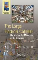 The Large Hadron Collider: Unraveling the Mysteries of the Universe 1441956670 Book Cover