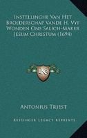 Instellinghe Van Het Broederschap Vande H. Vyf Wonden Ons Salich-Maker Jesum Christum (1694) 1166153819 Book Cover