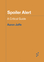 Spoiler Alert: A Critical Guide 1517908035 Book Cover