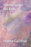 Astrophysics for Kids B08FTVFM27 Book Cover