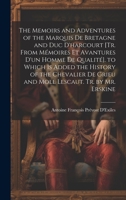 The Memoirs and Adventures of the Marquis De Bretagne and Duc D'harcourt [Tr. from Mémoires Et Avantures D'un Homme De Qualité]. to Which Is Added the ... Lescaut. Tr. by Mr. Erskine 1020696346 Book Cover