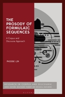 The Prosody of Formulaic Sequences: A Corpus and Discourse Approach 1350155306 Book Cover