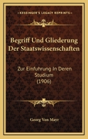 Begriff Und Gliederung Der Staatswissenschaften. Zur Einf�hrung in Deren Studium 1167493206 Book Cover