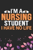 I'm A Nursing Student I Have No Life: Nursing Students Journal Notebook - Future Nurse Journal Diary Gifts - Future Nurse Gifts for Women - Gifts Idea for Nurse Student Journal. 6 x 9 in 120 pages 1670910792 Book Cover