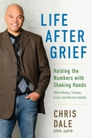 Life After Grief: Holding the Numbers With Shaking Hands-When Money, Trauma. Grief, and Racism Collide B0GXS6CSL2 Book Cover