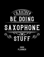 I'd Rather Be Doing Saxophone Stuff 2020 Planner: Saxophone Fan 2020 Planner, Funny Design, 2020 Planner for Saxophone Lover, Christmas Gift for Saxophone Lover 1678929425 Book Cover