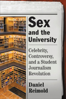 Sex and the University: Celebrity, Controversy, and a Student Journalism Revolution 0813548063 Book Cover