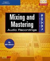 The S.M.A.R.T. Guide to Mixing and Mastering Audio Recordings (S.M.A.R.T. Guide To...) 1592006981 Book Cover