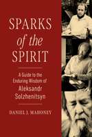 Sparks of the Spirit: A Guide to the Enduring Wisdom of Aleksandr Solzhenitsyn 1967613370 Book Cover