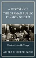 A History of the German Public Pension System: Continuity Amid Change 1498521169 Book Cover