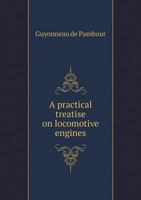 A Practical Treatise on Locomotive Engines 5518995865 Book Cover