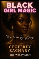 BLACK GIRL MAGIC: THE WENDY STORY B0CNLZ48QF Book Cover