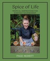 Spice of Life Cookbook: Tropical Inspirations for Everyday Nourishment B0FL5DXYTD Book Cover
