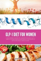 GLP-1 Diet for Women: A Beginner's Guide to Understanding GLP-1 and a 5-Step Plan to Naturally Activate It with Recipes & Meal Plans B0F5PBNVGN Book Cover
