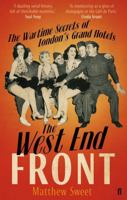 The West End Front: The Wartime Secrets Of London's Grand Hotels 057123478X Book Cover