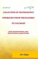 Collection of Mathematics Problems from Prealgebra to Calculus: With Inspirational and Motivational Quotations 1944071296 Book Cover