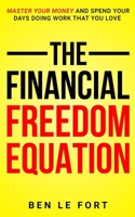 The Financial Freedom Equation: Master Your Money and Spend Your Days Doing Work That You Love 1777963524 Book Cover