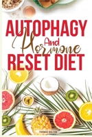 Autophagy And Hormone Reset Diet: Activate your natural self-cleansing process, achieve a healthy lifestyle and overcome weight loss resistance. Learn the Basic 7 Hormone Diet Strategies. 2 books in 1 1801148864 Book Cover