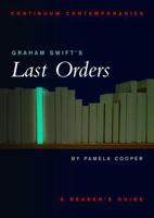 Graham Swift's Last Orders: A Reader's Guide 0826452426 Book Cover