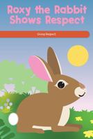 Roxy the Rabbit Shows Respect: Giving Respect 1725353989 Book Cover