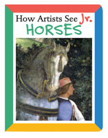 Horses (How Artists See Jr.) 0789209756 Book Cover