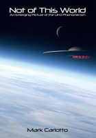 Not of This World: New Edition - An Emerging Picture of the UFO Phenomenon B0C2S1VPG4 Book Cover