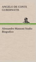 Alessandro Manzoni Studio Biografico 3849124177 Book Cover