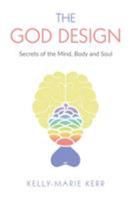 THE GOD DESIGN: Secrets of the Mind, Body and Soul 1916413714 Book Cover