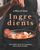 A Mix of Your Ingredients: The Fairy Tale of Cooking Delicious Dishes null Book Cover