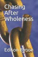 Chasing After Wholeness 1731442688 Book Cover