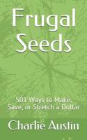 Frugal Seeds: 501 Ways to Make, Save, or Stretch a Dollar 1798662574 Book Cover