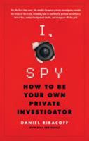 I, Spy: How to Be Your Own Private Investigator 1250071356 Book Cover