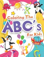 Coloring The ABCs Activity Book For Kids: Wonderful Alphabet Coloring Book For Kids, Girls And Boys. Jumbo ABC Activity Book With Letters To Learn And ... Alphabet. Gift Books For 2-4, 3-5 Years Old. 6069612728 Book Cover