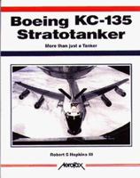 Boeing Kc-135 Stratotanker: More Than Just a Tanker (Aerofax Series) 1910809012 Book Cover