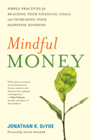 Mindful Money: Simple Practices for Reaching Your Financial Goals and Increasing Your Happiness Dividend 1608684369 Book Cover